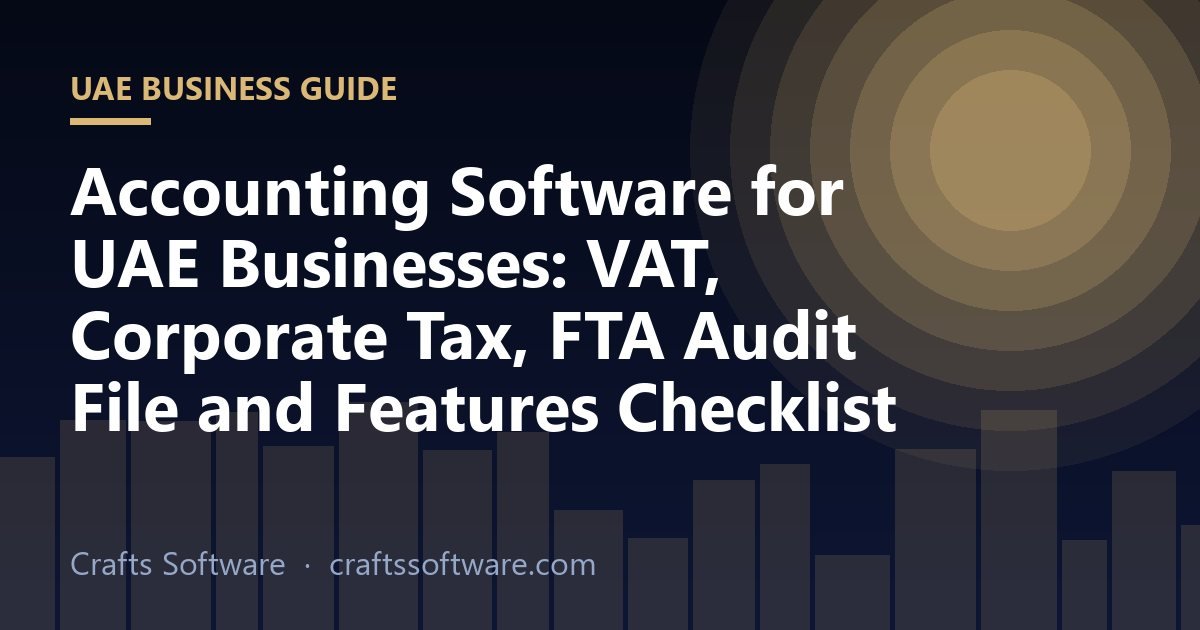Accounting Software for UAE Businesses: VAT, Corporate Tax, FTA Audit File and Features Checklist