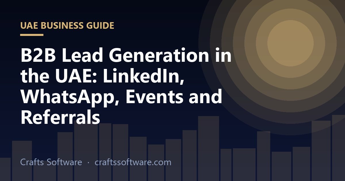 B2B Lead Generation in the UAE: LinkedIn, WhatsApp, Events and Referrals