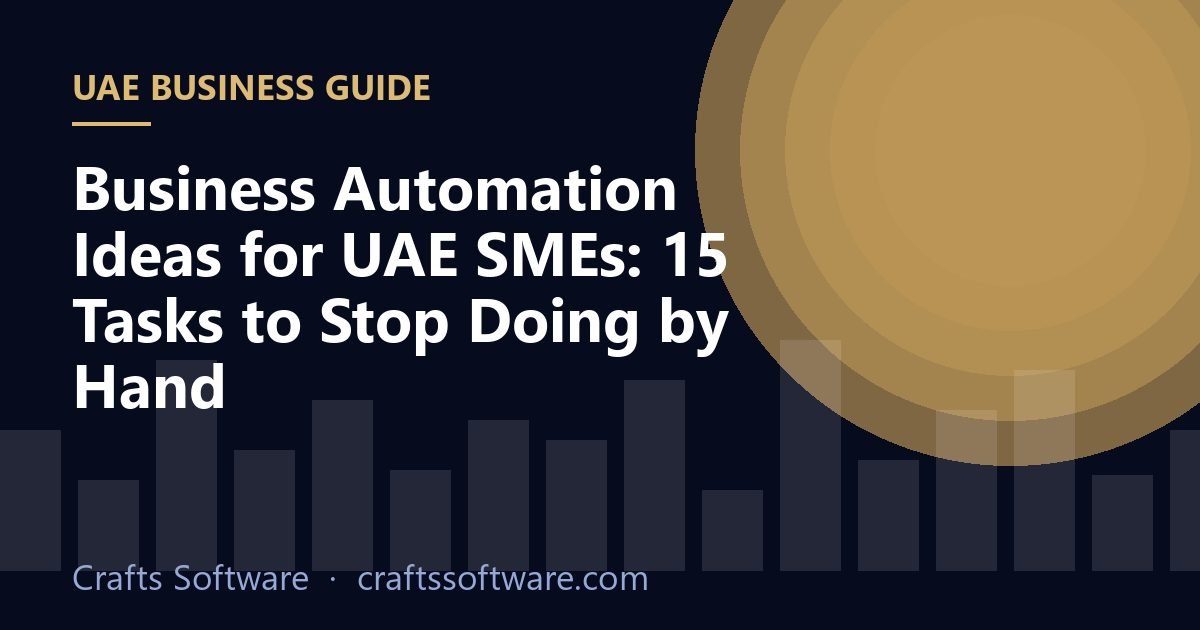 Business Automation Ideas for UAE SMEs: 15 Tasks to Stop Doing by Hand
