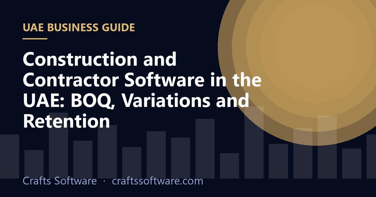 Construction and Contractor Software in the UAE: BOQ, Variations and Retention