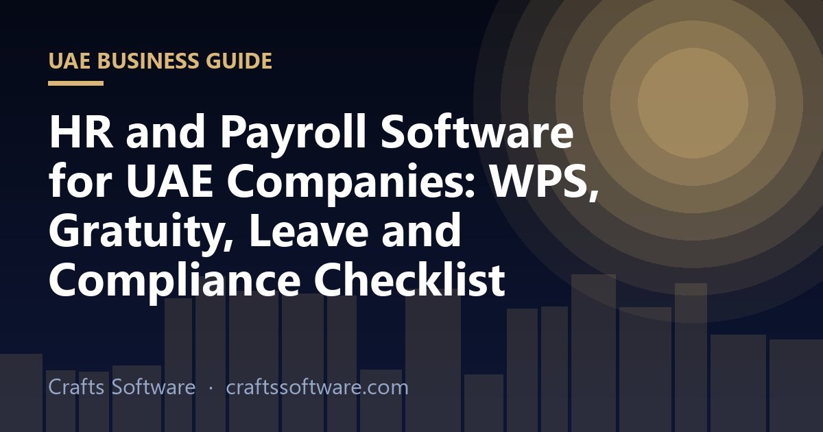 HR and Payroll Software for UAE Companies: WPS, Gratuity, Leave and Compliance Checklist