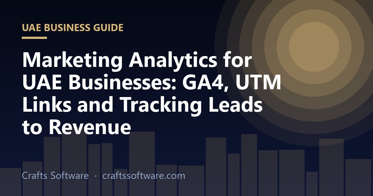 Marketing Analytics for UAE Businesses: GA4, UTM Links and Tracking Leads to Revenue
