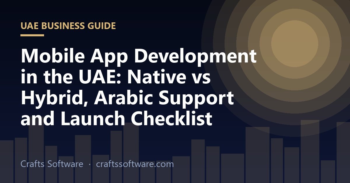 Mobile App Development in the UAE: Native vs Hybrid, Arabic Support and Launch Checklist