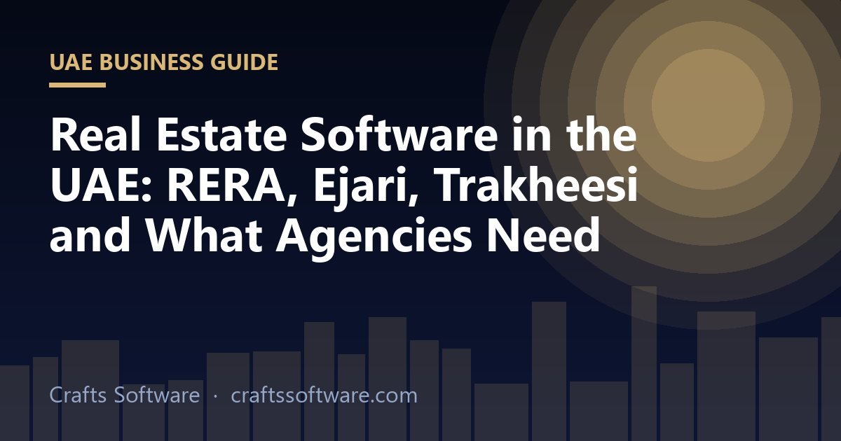 Real Estate Software in the UAE: RERA, Ejari, Trakheesi and What Agencies Need