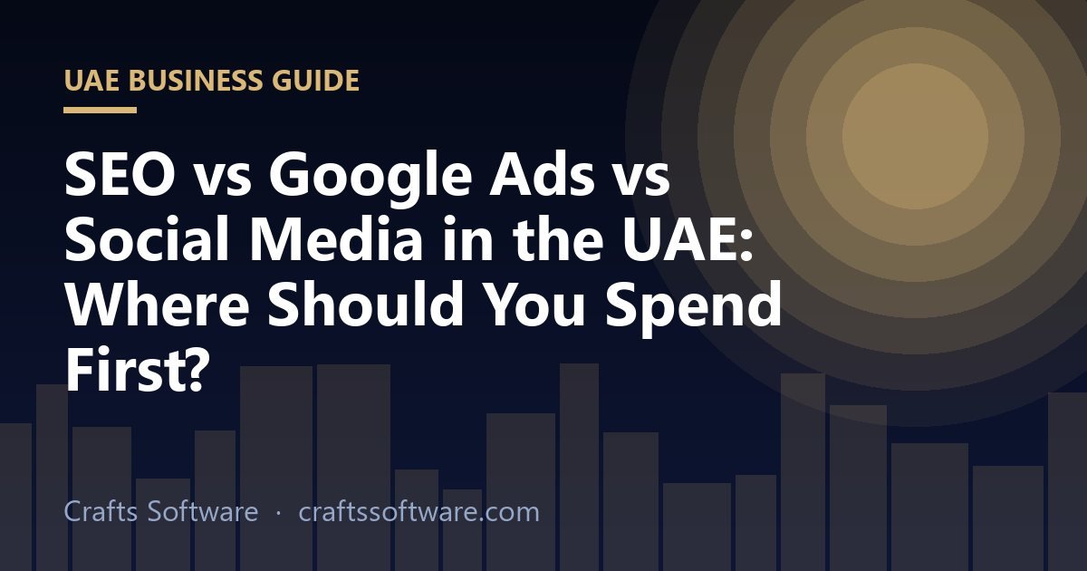 SEO vs Google Ads vs Social Media in the UAE: Where Should You Spend First?