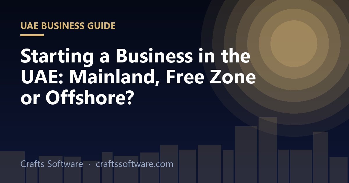 Starting a Business in the UAE: Mainland, Free Zone or Offshore?