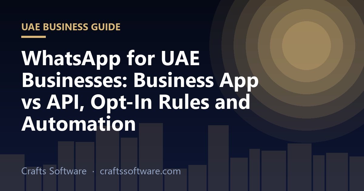 WhatsApp for UAE Businesses: Business App vs API, Opt-In Rules and Automation